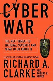Cyber War by Richard A Clarke and Robert Knake Cyber War by Richard A Clarke and Robert Knake