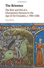 The Briennes: the Rise and Fall of a Champenois Dynasty in the Age of the Crusades, c.950-1356 by Guy Perry The Briennes: the Rise and Fall of a Champenois Dynasty in the Age of the Crusades, c.950-1356 by Guy Perry
