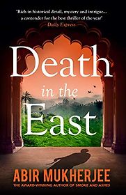 Death in the East by Abir Mukherjee Death in the East by Abir Mukherjee