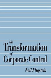 The Transformation of Corporate Control by Neil Fligstein