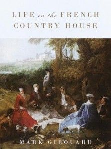The best books on Art and Culture in Elizabethan England - Life in the French Country House by Mark Girouard