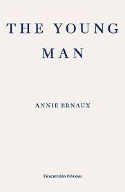 The Young Man by Annie Ernaux The Young Man by Annie Ernaux