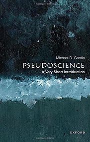 Pseudoscience: A Very Short Introduction by Michael Gordin Pseudoscience: A Very Short Introduction by Michael Gordin