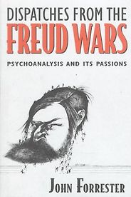 The best books on Sigmund Freud - Dispatches from the Freud Wars: Psychoanalysis and Its Passions by John Forrester The best books on Sigmund Freud - Dispatches from the Freud Wars: Psychoanalysis and Its Passions by John Forrester