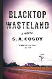 Blacktop Wasteland by S.A. Cosby Blacktop Wasteland by S.A. Cosby