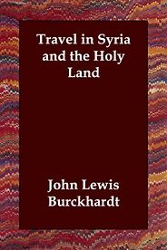 The best books on The Arabs - Travel in Syria and the Holy Land by John Lewis Burckhardt The best books on The Arabs - Travel in Syria and the Holy Land by John Lewis Burckhardt