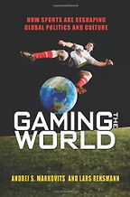 Gaming the World by Andrei Markovits Gaming the World by Andrei Markovits