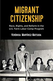 The best books on Migrant Workers - Migrant Citizenship: Race, Rights, and Reform in the U.S. Farm Labor Camp Program by Verónica Martínez-Matsuda The best books on Migrant Workers - Migrant Citizenship: Race, Rights, and Reform in the U.S. Farm Labor Camp Program by Verónica Martínez-Matsuda