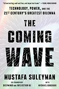 The Best Business Books of 2023: the Financial Times Business Book of the Year Award - The Coming Wave: Technology, Power, and the Twenty-first Century's Greatest Dilemma by Michael Bhaskar & Mustafa Suleyman