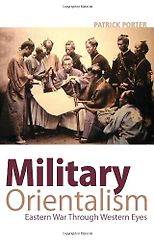 The best books on The Rise and Fall of America - Military Orientalism: Easter War Through Western Eyes by Patrick Porter