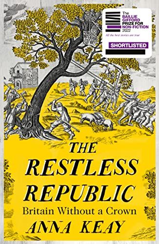 The Restless Republic: Britain Without a Crown by Anna Keay