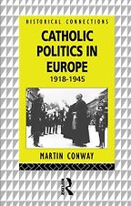 Catholic Politics in Europe, 1918-1945 by Martin Conway Catholic Politics in Europe, 1918-1945 by Martin Conway
