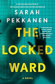 The Locked Ward: A Novel by Sarah Pekkanen The Locked Ward: A Novel by Sarah Pekkanen