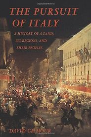 Books on Italy - The Pursuit of Italy: A History of a Land, its Regions and their Peoples by David Gilmour Books on Italy - The Pursuit of Italy: A History of a Land, its Regions and their Peoples by David Gilmour