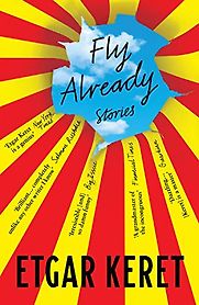 Fly Already by Etgar Keret Fly Already by Etgar Keret