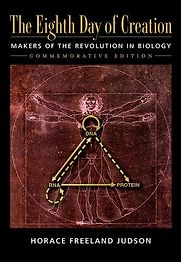The Eighth Day of Creation: Makers of the Revolution in Biology by Horace Freeland Judson The Eighth Day of Creation: Makers of the Revolution in Biology by Horace Freeland Judson