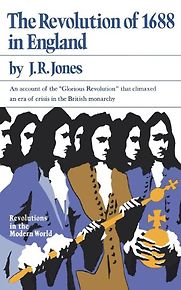 The Revolution of 1688 in England by JR Jones The Revolution of 1688 in England by JR Jones