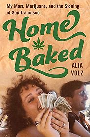 The Best Memoirs: The 2021 NBCC Autobiography Shortlist - Home Baked: My Mom, Marijuana and the Stoning of San Francisco by Alia Volz The Best Memoirs: The 2021 NBCC Autobiography Shortlist - Home Baked: My Mom, Marijuana and the Stoning of San Francisco by Alia Volz