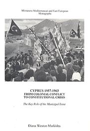Cyprus 1957-1963: From Colonial Conflict to Constitutional Crisis by Diana Weston Markides Cyprus 1957-1963: From Colonial Conflict to Constitutional Crisis by Diana Weston Markides