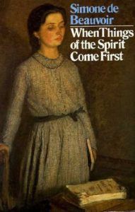 Underrated Existentialist Classics - When Things of the Spirit Come First: Five Early Tales by Simone de Beauvoir
