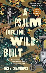 A Psalm for the Wild-Built by Becky Chambers A Psalm for the Wild-Built by Becky Chambers