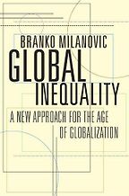 Global Inequality: A New Approach for the Age of Globalization by Branko Milanovic Global Inequality: A New Approach for the Age of Globalization by Branko Milanovic