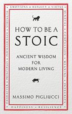 The Best Philosophy Books of 2017 - How To Be A Stoic: Ancient Wisdom for Modern Living by Massimo Pigliucci The Best Philosophy Books of 2017 - How To Be A Stoic: Ancient Wisdom for Modern Living by Massimo Pigliucci