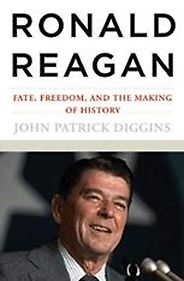 The best books on Punk Rock (in 80s America) - Ronald Reagan: Fate, Freedom, and the Making of History by John Patrick Diggins
