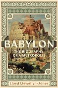 New in Ancient History - Babylon: The Biography of a Metropolis by Lloyd Llewellyn-Jones New in Ancient History - Babylon: The Biography of a Metropolis by Lloyd Llewellyn-Jones