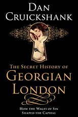 The best books on Architectural History - The Secret History of Georgian London by Dan Cruickshank & Dan Cruikshank