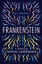 The Best Science Fiction Books for 8-12 Year Olds - Mary Shelley's Frankenstein: A Retelling by Tanya Landman