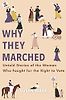 Why They Marched: Untold Stories of the Women Who Fought for the Right to Vote by Susan Ware