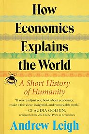 Nonfiction Books to Look Out for in Early 2024 - How Economics Explains the World (US)/ The Shortest History of Economics (UK) by Andrew Leigh Nonfiction Books to Look Out for in Early 2024 - How Economics Explains the World (US)/ The Shortest History of Economics (UK) by Andrew Leigh