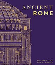 Ancient Rome: The Definitive Visual History by DK Ancient Rome: The Definitive Visual History by DK