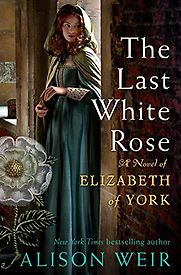 Elizabeth of York: The Last White Rose by Alison Weir Elizabeth of York: The Last White Rose by Alison Weir