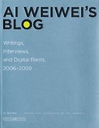 Ai Weiwei's Blog: Writings, Interviews, and Digital Rants, 2006-2009 by Ai Weiwei Ai Weiwei's Blog: Writings, Interviews, and Digital Rants, 2006-2009 by Ai Weiwei