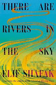 There Are Rivers in the Sky by Elif Shafak There Are Rivers in the Sky by Elif Shafak