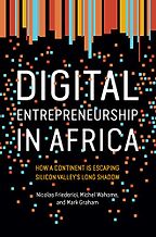 The best books on Digital Africa - Digital Entrepreneurship in Africa: How a Continent Is Escaping Silicon Valley's Long Shadow by Mark Graham, Michel Wahome & Nicholas Friederici The best books on Digital Africa - Digital Entrepreneurship in Africa: How a Continent Is Escaping Silicon Valley's Long Shadow by Mark Graham, Michel Wahome & Nicholas Friederici