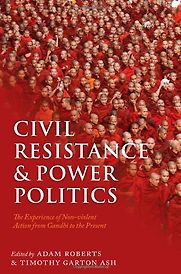 Civil Resistance and Power Politics by Adam Roberts & Adam Roberts and Timothy Garton Ash (editors) Civil Resistance and Power Politics by Adam Roberts & Adam Roberts and Timothy Garton Ash (editors)