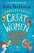 Best Science Books for Children: the 2022 Royal Society Young People’s Book Prize - Fantastically Great Women Scientists and their Stories by Kate Pankhurst