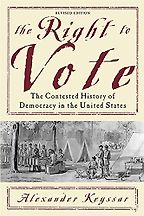 The Right to Vote: The Contested History of Democracy in the United States by Alexander Keyssar