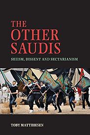 The best books on Saudi Arabia - The Other Saudis: Shiism, Dissent and Sectarianism by Toby Matthiesen The best books on Saudi Arabia - The Other Saudis: Shiism, Dissent and Sectarianism by Toby Matthiesen