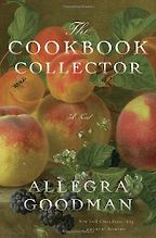 The Cookbook Collector by Allegra Goodman The Cookbook Collector by Allegra Goodman