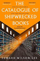 The best books on Christopher Columbus - The Catalogue of Shipwrecked Books: Young Columbus and the Quest for a Universal Library by Edward Wilson-Lee The best books on Christopher Columbus - The Catalogue of Shipwrecked Books: Young Columbus and the Quest for a Universal Library by Edward Wilson-Lee