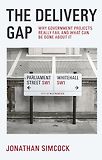 The Delivery Gap: Why Government Projects Really Fail and What Can be Done About It by Jonathan Simcock