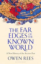 The Far Edges of the Known World: A New History of the Ancient Past by Owen Rees The Far Edges of the Known World: A New History of the Ancient Past by Owen Rees