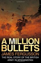 The best books on The Politics of War - A Million Bullets by James Fergusson