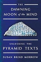 The best books on Hieroglyphics - The Dawning Moon of the Mind: Unlocking the Pyramid Texts by Susan Brind Morrow The best books on Hieroglyphics - The Dawning Moon of the Mind: Unlocking the Pyramid Texts by Susan Brind Morrow