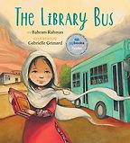 The Library Bus by Bahram Rahman & Gabrielle Grimard (illustrator) The Library Bus by Bahram Rahman & Gabrielle Grimard (illustrator)