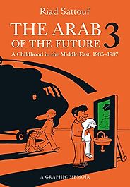 The Best Comics of 2018 - The Arab of the Future 3: A Childhood in the Middle East, 1985-1987 by Riad Sattouf The Best Comics of 2018 - The Arab of the Future 3: A Childhood in the Middle East, 1985-1987 by Riad Sattouf